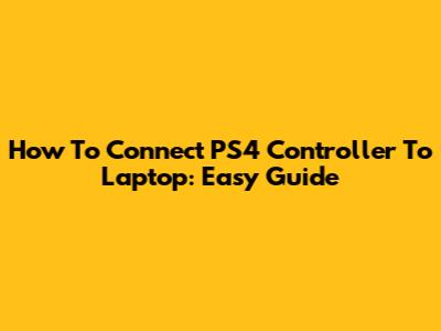 How To Connect PS4 Controller To Laptop: Easy Guide