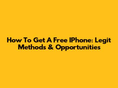 How To Get A Free IPhone: Legit Methods & Opportunities