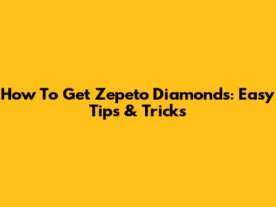 How To Get Zepeto Diamonds: Easy Tips & Tricks