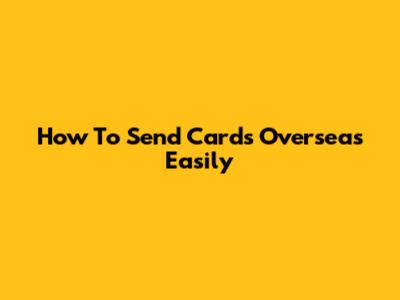 How To Send Cards Overseas Easily