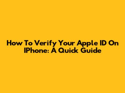 How To Verify Your Apple ID On IPhone: A Quick Guide