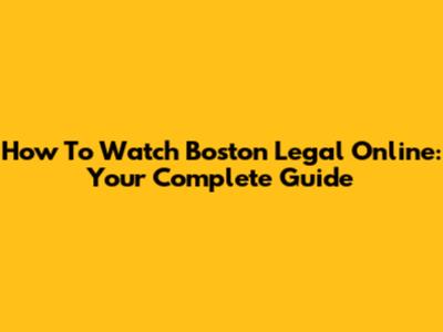 How To Watch Boston Legal Online: Your Complete Guide