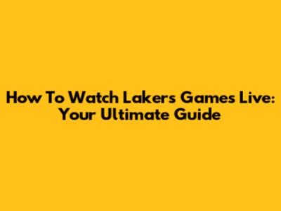 How To Watch Lakers Games Live: Your Ultimate Guide