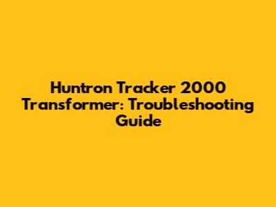 Huntron Tracker 2000 Transformer: Troubleshooting Guide