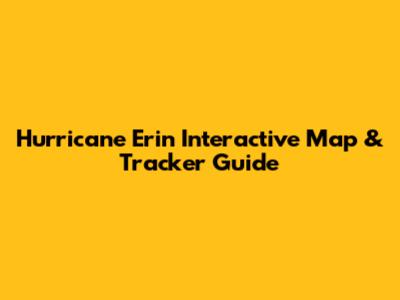 Hurricane Erin Interactive Map & Tracker Guide