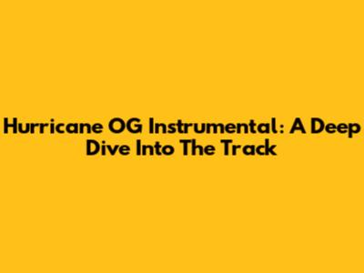 Hurricane OG Instrumental: A Deep Dive Into The Track