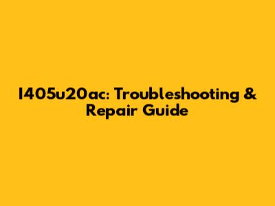 I405u20ac: Troubleshooting & Repair Guide