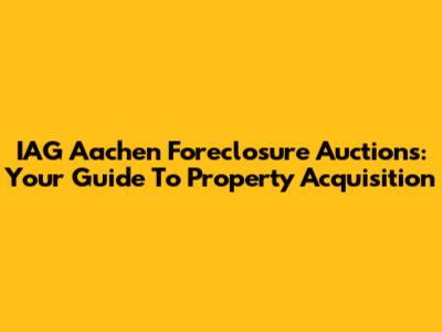 IAG Aachen Foreclosure Auctions: Your Guide To Property Acquisition
