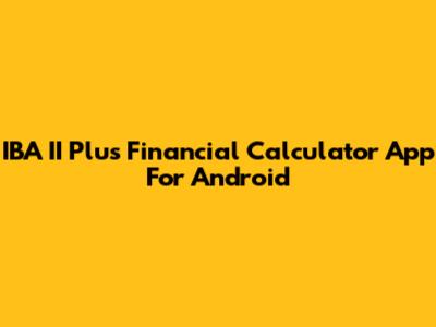 IBA II Plus Financial Calculator App For Android
