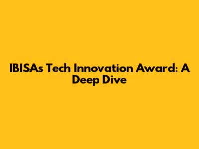 IBISA's Tech Innovation Award: A Deep Dive
