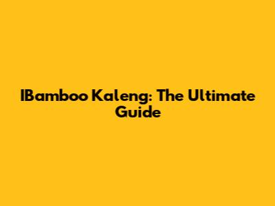IBamboo Kaleng: The Ultimate Guide