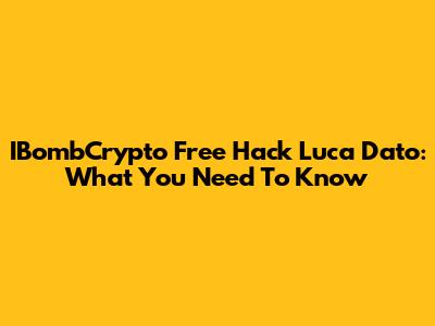 IBombCrypto Free Hack Luca Dato: What You Need To Know