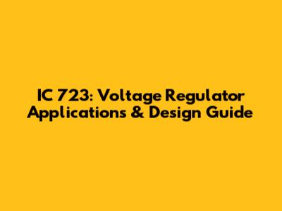 IC 723: Voltage Regulator Applications & Design Guide
