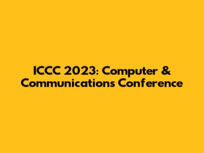 ICCC 2023: Computer & Communications Conference