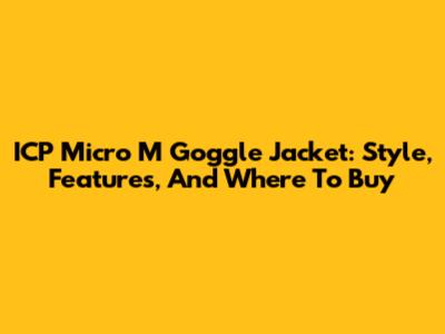 ICP Micro M Goggle Jacket: Style, Features, And Where To Buy