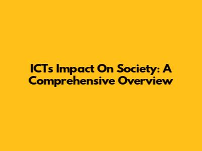 ICT's Impact On Society: A Comprehensive Overview
