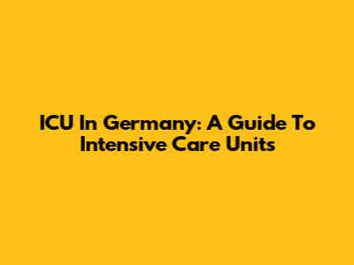 ICU In Germany: A Guide To Intensive Care Units