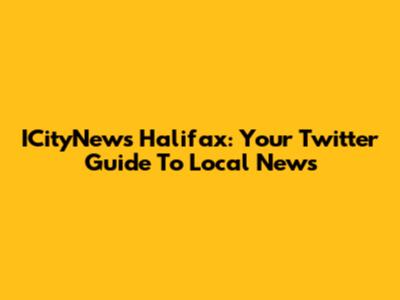 ICityNews Halifax: Your Twitter Guide To Local News