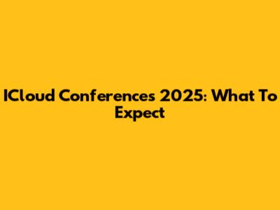 ICloud Conferences 2025: What To Expect