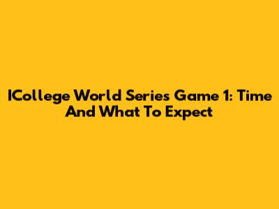 ICollege World Series Game 1: Time And What To Expect