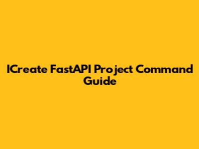 ICreate FastAPI Project Command Guide