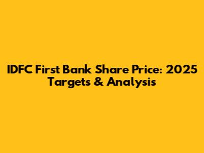 IDFC First Bank Share Price: 2025 Targets & Analysis