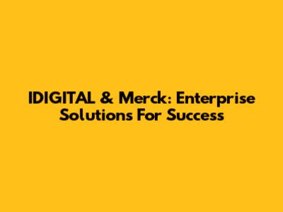 IDIGITAL & Merck: Enterprise Solutions For Success