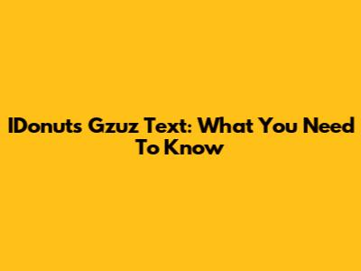 IDonuts Gzuz Text: What You Need To Know