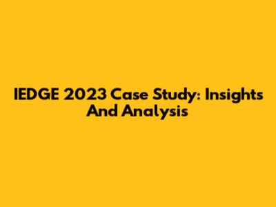 IEDGE 2023 Case Study: Insights And Analysis
