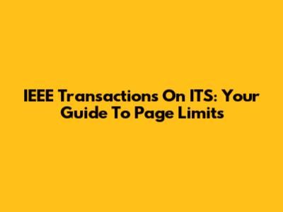 IEEE Transactions On ITS: Your Guide To Page Limits