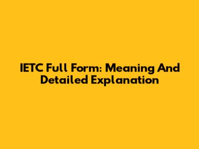 IETC Full Form: Meaning And Detailed Explanation