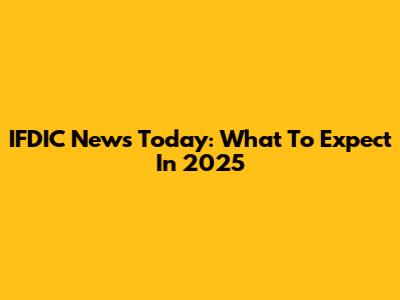 IFDIC News Today: What To Expect In 2025