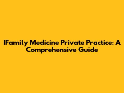 IFamily Medicine Private Practice: A Comprehensive Guide