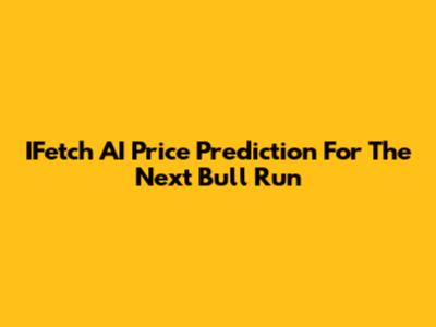 IFetch AI Price Prediction For The Next Bull Run