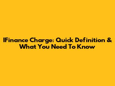 IFinance Charge: Quick Definition & What You Need To Know