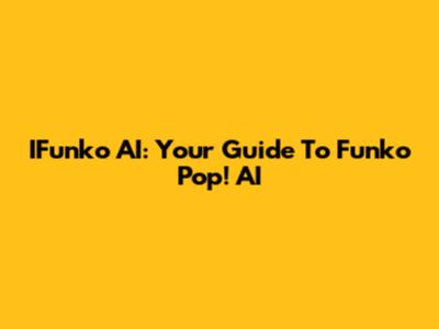 IFunko AI: Your Guide To Funko Pop! AI