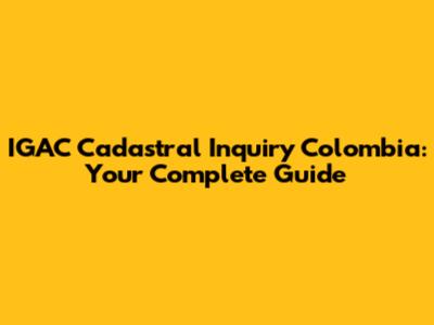 IGAC Cadastral Inquiry Colombia: Your Complete Guide