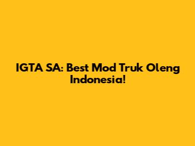 IGTA SA: Best Mod Truk Oleng Indonesia!