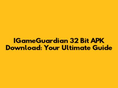 IGameGuardian 32 Bit APK Download: Your Ultimate Guide