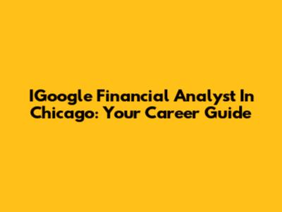IGoogle Financial Analyst In Chicago: Your Career Guide
