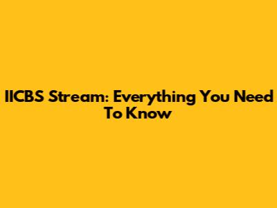 IICBS Stream: Everything You Need To Know