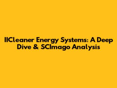 IICleaner Energy Systems: A Deep Dive & SCImago Analysis