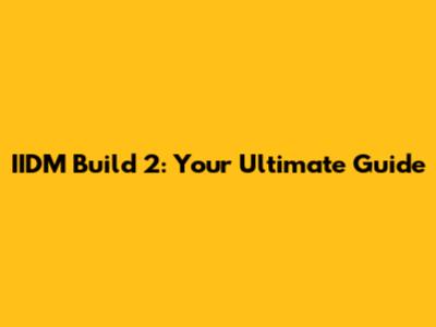 IIDM Build 2: Your Ultimate Guide