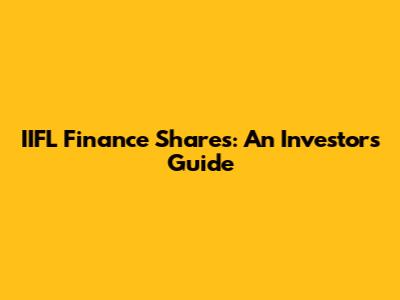 IIFL Finance Shares: An Investor's Guide
