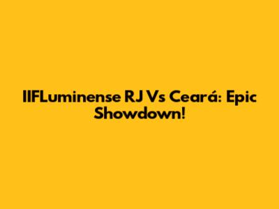 IIFLuminense RJ Vs Ceará: Epic Showdown!