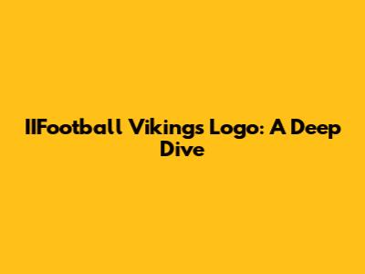 IIFootball Vikings Logo: A Deep Dive
