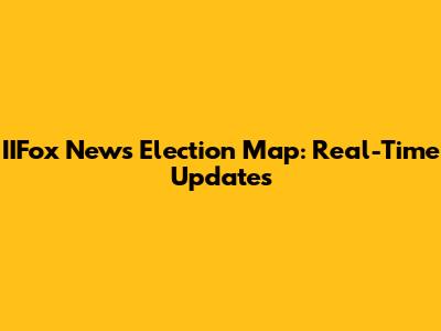 IIFox News Election Map: Real-Time Updates
