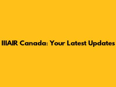 IIIAIR Canada: Your Latest Updates