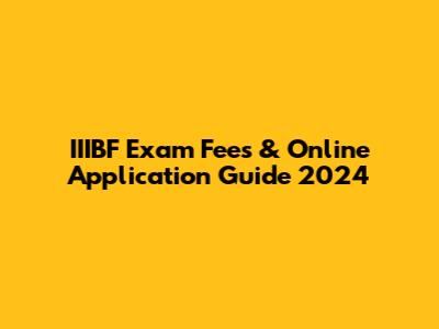 IIIBF Exam Fees & Online Application Guide 2024
