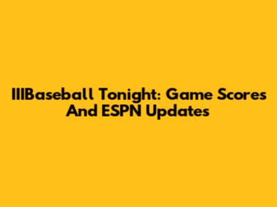 IIIBaseball Tonight: Game Scores And ESPN Updates